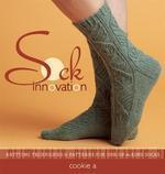 Sock Innovation: Knitting Techniques & Patterns for One-Of-A-Kind Socks illustrated edition Edition