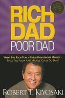 Rich Dad Poor Dad: What the Rich Teach Their Kids about Money - That the Poor and Middle Class Do Not!