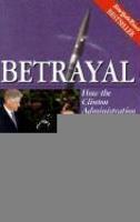 Betrayal: How the Clinton Administration Undermined American Security