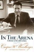 In the Arena: A Memoir of the Twentieth Century First Edition