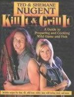 Kill It and Grill It: Ted and Shemane Nugent's Guide to Preparing & Cooking Fish & Game