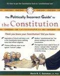 The Politically Incorrect Guide to the Constitution First Edition