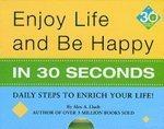 Enjoy Lifeand Be Happy in 30 Seconds: Daily Steps to Enrich Your Life Spi Edition