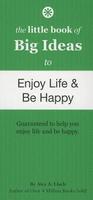 The Little Book of Big Ideas to Enjoy Life & Be Happy