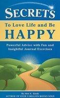 Secrets to Love Life and Be Happy: Powerful Advice with Fun and Insightful Journal Exercises Spi Edition