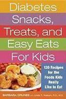 Diabetes Snacks, Treats, and Easy Eats for Kids: 130 Recipes for the Foods Kids Really Like to Eat Second  Edition