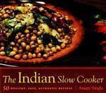 The Indian Slow Cooker: 50 Healthy, Easy, Authentic Recipes