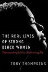 The Real Lives of Strong Black Women: Transcending Myths, Reclaiming Joy