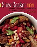 Slow Cooker 101: Master the Slow Cooker with 101 Great Recipes