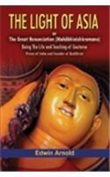 The Light of Asia or the Great Renunciation (Mahabhinishkramana) Being the Life and Teaching of Gautama (Prince of India and Founderof Buddhism)