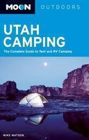 Moon Utah Camping: The Complete Guide to Tent and RV Camping 0002 Edition