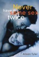 Never Have the Same Sex Twice: A Guide for Couples SEX Edition