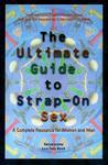 The Ultimate Guide to Strap-On Sex: A Complete Resource for Women and Men 1st Edition