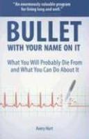 Bullet with Your Name on It: What You'll Probably Die from and What You Can Do about It