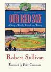 Our Red Sox: A Story of Family, Friends, and Fenway First Trade Paper  Edition