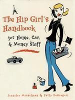 The Hip Girl's Handbook: For Home, Car, & Money Stuff