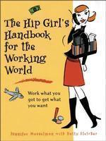 The Hip Girl's Handbook for the Working World: Work What You Got to Get What You Want illustrated edition Edition