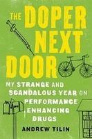 The Doper Next Door: My Strange and Scandalous Year on Performance Enhancing Drugs