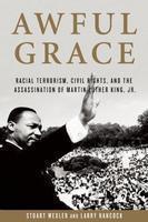 The Awful Grace of God: Religious Terrorism,White Supremacy, and the Unsolved Murder of Martin Luther King, Jr.