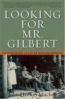 Looking for Mr. Gilbert: The Reimagined Life of an African American 1ST Edition