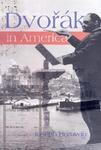 Dvorak in America: In Search of the New World First Edition