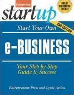 Start Your Own e-Business: Your Step-By-Step Guide to Success 0002 Edition