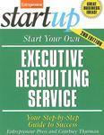 Start Your Own Executive Recruiting Service: Your Step-By-Step Guide to Success 0002 Edition