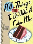 101 More Things to Do with a Cake Mix New title Edition