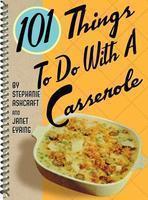 101 Things to Do with a Casserole New title Edition