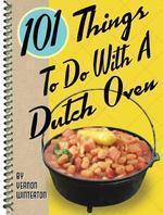 101 Things to Do with a Dutch Oven Spi Edition