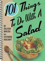 101 Things to Do with Salad New title Edition