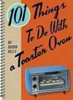 101 Things to Do with a Toaster Oven 1 Spi Edition