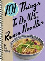 101 Things to Do with Ramen Noodles New title Edition