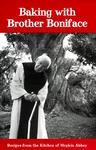 Baking with Brother Boniface: Recipes from the Kitchen of Mepkin Abbey