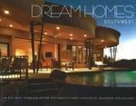 Dream Homes Southwest: Showcasing the Southwest's Finest Architects, Designers, & Builders