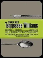 Dinner with Tennessee Williams: Recipes and Stories Inspired byAmerica's Southern Playwright