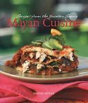 Mayan Cuisine: Receipes from the Yucatan Region