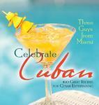 Three Guys from Miami Celebrate Cuban: 100 Great Recipes for Cuban Entertaining