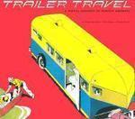 Trailer Travel: A Visual History of Mobile America