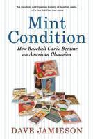 Mint Condition: How Baseball Cards Became an American Obsession