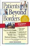 Patients Beyond Borders Singapore: Everybody's Guide to Affordable, World-Class Medical Tourism 0002 Edition