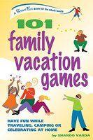 101 Family Vacation Games: Have Fun While Traveling, Camping, or Celebrating at Home Spi Edition