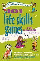 101 LifeSkills Games for Children: Learning, Growing, Getting Along (Ages 6 to 12) illustrated edition Edition