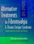 Alternative Treatments for Fibromyalgia & Chronic Fatigue Syndrome: Insights from Practitioners and Patients 1st Edition