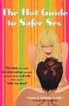 The Hot Guide to Safer Sex: The Ideas You Want, the Information You Need to Keep It Sexy and Safe When You're 