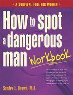 How to Spot a Dangerous Man Workbook: A Survival Guide for Women Workbook Edition