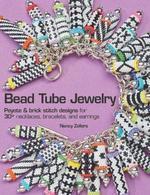 Bead Tube Jewelry: Peyote & Brick Stitch Designs for 30+ Necklaces, Bracelets, and Earrings