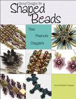 Great Designs for Shaped Beads: Tilas, Peanuts, Daggers