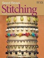 Seed Bead Stitching: Creative Variations on Traditional Techniques 1st Edition