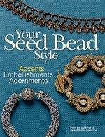 Your Seed Bead Style: Accents, Embellishments, Adornments
